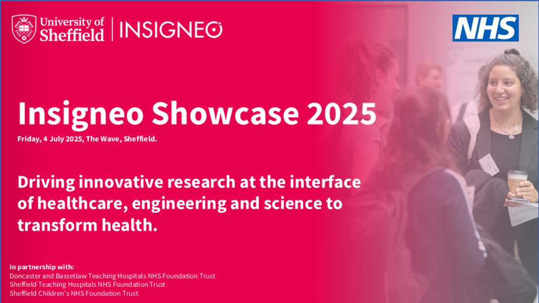 Insigneo Showcase graphic: Insigneo Showcase 2025, Friday, 4 July 2025, The Wave, Sheffield. Driving innovative research at the interface of healthcare, engineering and science to transform health.White text on coral background with Insigneo logo top left and NHS logo top right. Image of a female PhD students chatting in the background. 