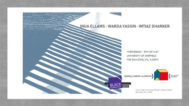 An evening of readings with Warda Yassin, Inua Ellams & Imtiaz Dharker poster - Event details: Wednesday 8th May, 6:30pm. University of Sheffield. The Diamond LT4