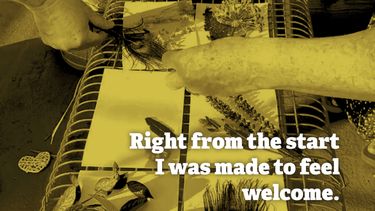 Image of people doing art, with text over it reading: right from the start I was made to feel welcome