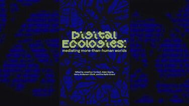 A blue book cover with green text which reads: Digital Ecologies, mediating more-than-human-worlds. 