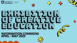 Exhibition of creative education Information Commons April - May 2025
