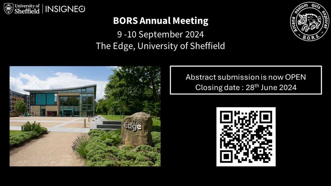 BORS Annual Meeting graphic - 9 -10 September 2024 The Edge, University of Sheffield. Abstract submission iis now OPEN, closing date 28 June 2024. An image of the venue, a modern building with curved roof and large glass panels set in a green space and a QR code on a black background with Insigneo Insitutue logo and the BORS logo.