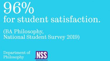 96% for student satisfaction. (BA Philosophy, National Student Survey 2019). Department of Philosophy. NSS - National Student Survey.