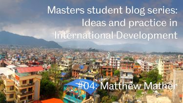 Masters student blog series: Ideas and practice in International Development 4: Matthew Mather