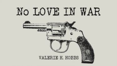 Book cover. No Love in War. Valerie H Hobbs. A drawing of a revolver gun.