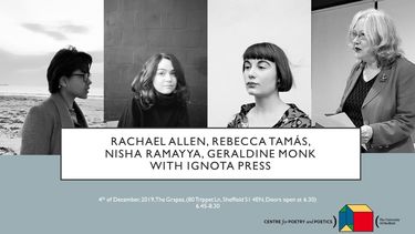 Centre for Poetry and Poetics, Sheffield, Presents: Rachael Allen, Rebecca Tamas, Nisha Ramayya, Geraldine Monk with Ignota Press