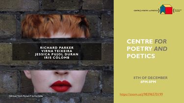 Centre for Poetry and Poetics Presents: Richard Parker/ Virna Teixeria/ Jessica Pujol Duran/ Iris Colomb