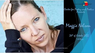 Centre for Poetry and Poetics Presents:  A Reading with Maggie Nelson
