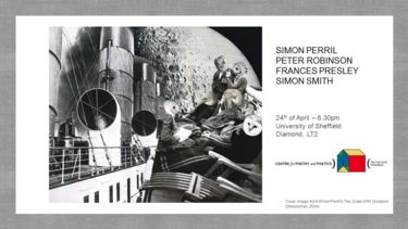 Poster for Centre for Poetry and Poetics Presents: SIMON PERRIL ·PETER ROBINSON ·FRANCES PRESLEY ·SIMON SMITH including logos dates and time (Also included in text form below)
