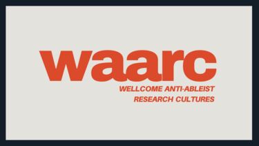A logo which reads 'WAARC: Wellcome anti-ableist research cultures 