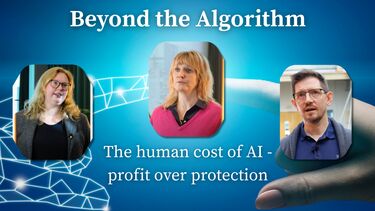 Thumbnail with 3 academics and the text 'beyond the algorithm: The human cost of AI - profit over protection