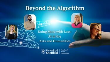 Image of the academics who are in the video, alongside the title of the video - Doing More with Less: AI in the Arts & Humanities