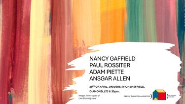 Colourful background with the text: NANCY GAFFIELD ADAM PIETTE ANSGAR ALLEN,  Paul Rossiter 29th of April, 6.30pm, DIAMOND, LT3 , University of Sheffield
