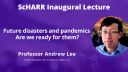 Photo of Andrew Lee with the text "ScHARR Inaugural Lecture - Future disasters and pandemics: are we ready for them?" on a purple background