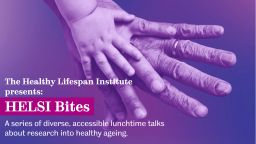 The Healthy Lifespan Institute presents, HELSI bites, a series of diverse, accessible lunchtime talks about research into healthy ageing.