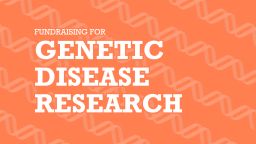 Fundraising for Genetic Disease Research