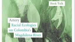 UI Book talk:  Artery: Racial Ecologies on Colombia’s Magdalena River